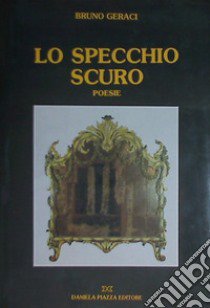 Lo specchio scuro libro di Geraci Bruno