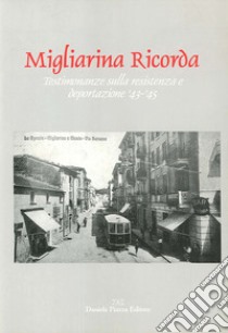 Migliarina ricorda. Testimonianze sulla resistenza e deportazione '43-'45 libro di Scuola media A. Cervi di La Spezia (cur.)