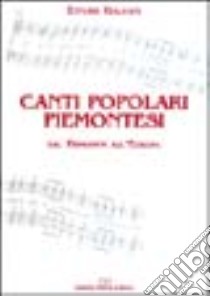 Canti popolari piemontesi. Dal Piemonte all'Europa. Con CD Audio. Vol. 1 libro di Galvani Ettore