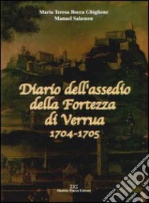 Diario dell'assedio della fortezza di Verrua 1704-1705 libro di Bocca Ghiglione M. Teresa; Salamon Manuel