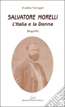 Salvatore Morelli. L'Italia e la donna libro di Sarogni Emilia