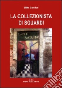 La collezionista di sguardi libro di Conrieri Lilita