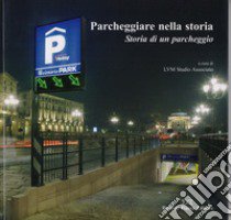 Parcheggiare nella storia. Storia di un parcheggio libro di LVM Studio associato (cur.)