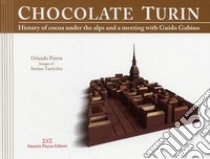 Torino al cioccolato. Storia e ricette del cacao sotto le Alpi. Ediz. inglese libro di Perera Orlando