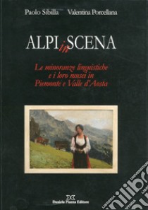 Alpi in scena. Le minoranze linguistiche e i loro musei in Piemonte e Valle d'Aosta libro di Sibilla Paolo; Porcellana Valentina