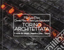 Torino architettata. 12 storie tra passato, presente e forse... futuro libro di Pistoi Mila L.; Miron Daniela; Rabarbaruti M. Luisa