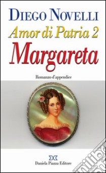 Amor di patria. Vol. 2: Margareta libro di Novelli Diego