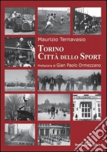 Torino città dello sport libro di Ternavasio Maurizio