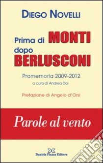 Prima di Monti dopo Berlusconi. Parole al vento libro di Novelli Diego