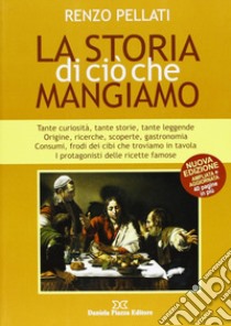 La storia di ciò che mangiamo libro di Pellati Renzo