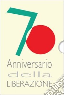 70º anniversario della Liberazione. Con CD libro