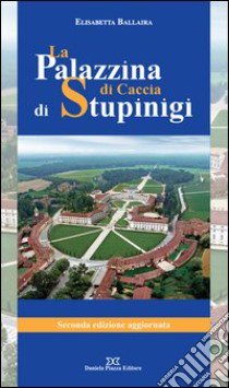 La palazzina di caccia di Stupinigi libro di Ballaira Elisabetta