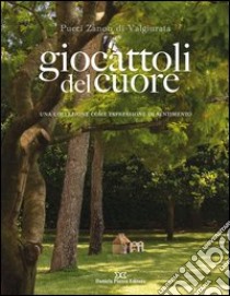 Giocattoli del cuore. Ediz. illustrata libro di Zanon di Valgiurata Pucci