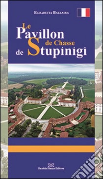 Le pavillion de chasse de Stupinigi libro di Ballaira Elisabetta