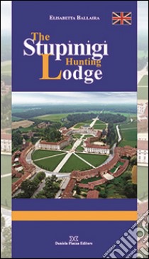 The Stupinigi hunting lodge libro di Ballaira Elisabetta