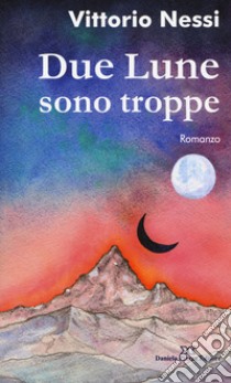 Due lune sono troppe libro di Nessi Vittorio