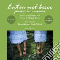 Entra nel bosco. Poesie in musica. Letto da Remo Girone e Lucia Valenti letto da Remo Girone, Lucia Valenti. Audiolibro. CD Audio  di Di Peri Serena; Orrao Silvana