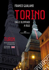 Torino. Dalle olimpiadi a oggi. Ediz. italiana e inglese libro di Gualano Franco