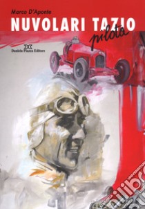 Nuvolari Tazio. Pilota libro di D'Aponte Marco