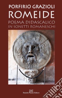 Romeide. Poema didascalico in sonetti romaneschi libro di Grazioli Porfirio