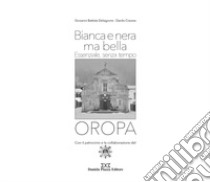 Oropa. Bianca e nera ma bella. Essenziale, senza tempo. Ediz. illustrata libro di Delsignore Giovanni Battista; Craveira Danilo