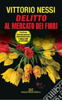 Delitto al mercato dei fiori libro di Nessi Vittorio