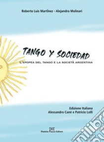 Tango y sociedad. L'epopea del tango e la società argentina libro di Canè Alessandro; Lolli Patricio