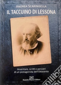 Il taccuino di Lessona. Avventure, scritti e pensieri di un protagonista dell'Ottocento libro di Scaringella Andrea