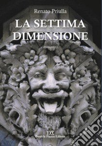 La settima dimensione libro di Priulla Renato