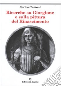 Ricerche su Giorgione e sulla pittura del Rinascimento. Vol. 1 libro di Guidoni Enrico