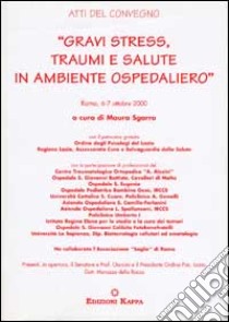 Gravi stress, traumi e salute in ambiente ospedaliero libro di Sgarro M. (cur.)