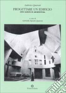 Progettare un edificio. Otto lezioni di architettura libro di Quaroni Ludovico; Esposito Quaroni G. (cur.)