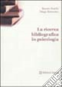 La ricerca bibliografica in psicologia libro di Foschi Renato; Sarracino Diego