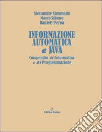 Informazione automatica e Java. Compendio di informatica e di programmazione libro di Simonetta Alessandro; Sillano Marco; Perna Daniele