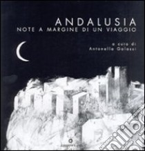 Andalusia. Note a margine di un viaggio. Ediz. illustrata libro di Galassi Antonella