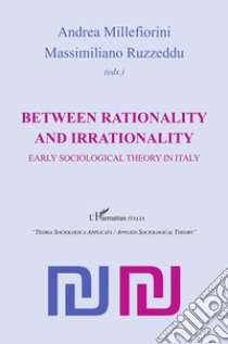 Between rationality and irrationality. Early sociological theory in Italy libro di Millefiorini A. (cur.); Ruzzeddu M. (cur.)