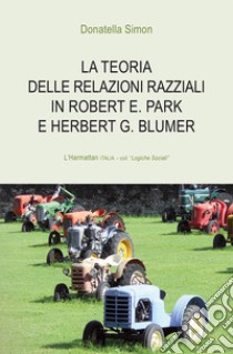 La teoria delle relazioni razziali in Robert E. Park e Herbert G. Blumer libro di Simon Donatella