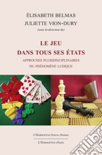 Le jeu dans tous ses états. Approches pluridisciplinaires du phénomène ludique libro di Belmas É. (cur.); Vion-Dury J. (cur.)