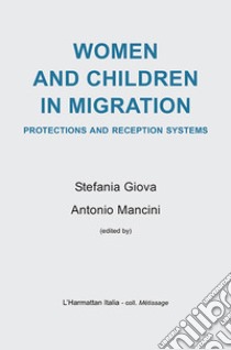 Women and children in migration. Protections and reception systems libro di Giova S. (cur.); Mancini A. (cur.)