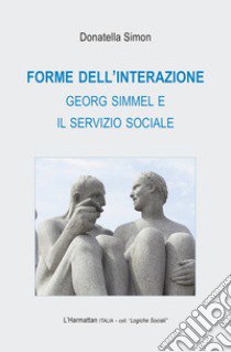 Forme dell'interazione. Georg Simmel e il servizio sociale libro di Simon Donatella