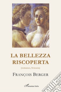 La bellezza riscoperta libro di Berger François