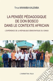 La pensée pédagogique de Don Bosco dans le contexte africain. L'expérience de la République Démocratique du Congo libro di Mwamba Kalemba Titus