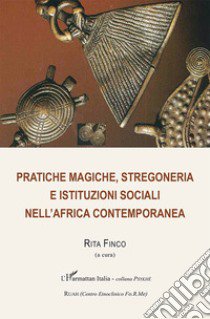 Pratiche magiche, stregoneria e istituzioni sociali nell'Africa contemporanea libro di Finco R. (cur.)