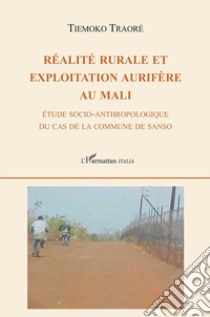 Réalité rurale et exploitation aurifère au Mali. Étude socio-anthropologique du cas de la commune de Sanso libro di Traoré Tiemoko