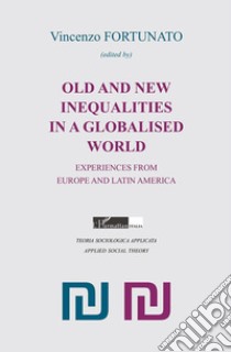 Old and new inequalities in a globalized world. Experiences from Europe and Latin America libro di Fortunato V. (cur.)