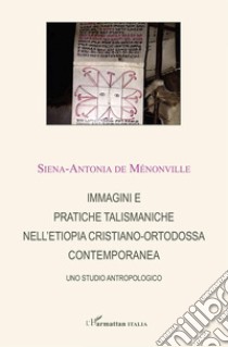 Immagini e pratiche talismaniche nell'Etiopia cristiano-ortodossa contemporanea libro di Ménonville Siena-Antonia de