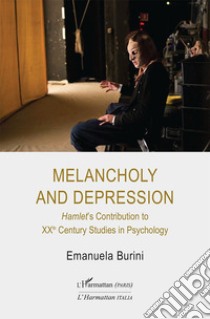 Melancholy and depression. Hamlet's Contribution to XX Century Studies in Psychology libro di Burini Emanuela