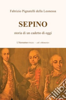 Sepino. Storia di un cadetto di oggi libro di Pignatelli della Leonessa Fabrizio