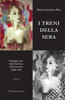 I treni della sera libro di Mea Maria Antonietta