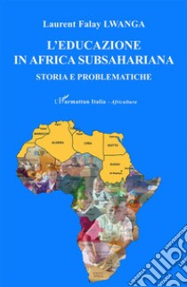 L'educazione in Africa subsahariana. Storia e problematiche libro di Lwanga Laurent Falay